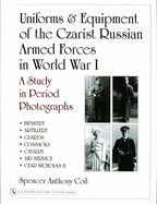 Uniforms & Equipment of the Czarist Russian Armed Forces in World War I: A Study in Period Photographs