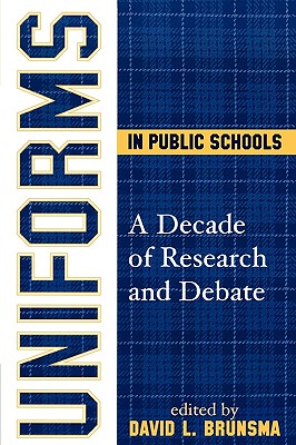 Uniforms in Public Schools: A Decade of Research and Debate - Brunsma, David L, Dr. (Editor)