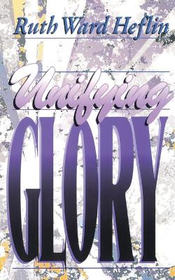 Unifying Glory - Heflin, Ruth Ward
