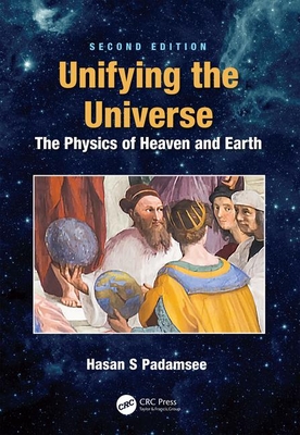 Unifying the Universe: The Physics of Heaven and Earth - Padamsee, Hasan S