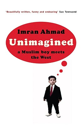 Unimagined: A Muslim Boy Meets the West - Ahmad, Imran