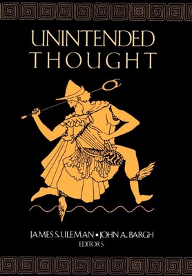 Unintended Thought - Uleman, James S, PhD (Editor), and Bargh, John A, PhD (Editor)