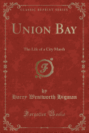 Union Bay: The Life of a City Marsh (Classic Reprint)