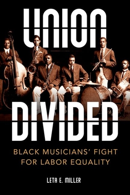 Union Divided: Black Musicians' Fight for Labor Equality - Miller, Leta E