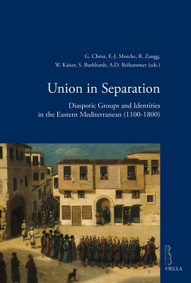 Union in Separation: Diasporic Groups and Identities in the Eastern Mediterranean (1100-1800) - Arbel, Benjamin, and Beihammer, Alexander (Editor), and Bonneaud, Pierre