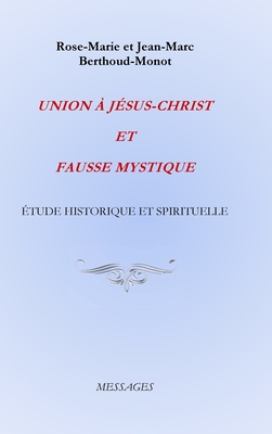 Union ? J?sus-Christ Et Fausse Mystique: ?tude Historique Et Spirituelle - Berthoud-Monot, Rose-Marie Et Jean-Marc