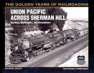 Union Pacific Across Sherman Hill: Big Boys, Challengers, and Streamliners - Drury, George H