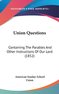 Union Questions: Containing the Parables and Other Instructions of Our Lord (1852)