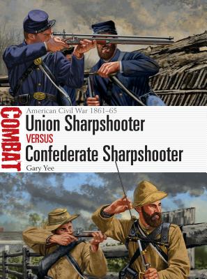 Union Sharpshooter Vs Confederate Sharpshooter: American Civil War 1861-65 - Yee, Gary
