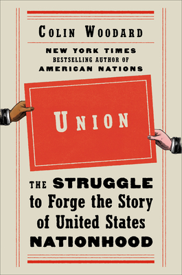 Union: The Struggle to Forge the Story of United States Nationhood - Woodard, Colin
