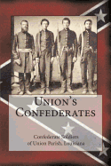 Union's Confederates: The Confederate Soldiers of Union Parish, Louisiana