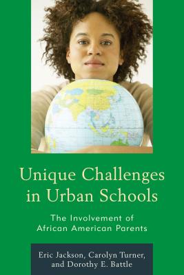 Unique Challenges in Urban Schools: The Involvement of African American Parents - Jackson, Eric R, and Turner, Carolyn, and Battle, Dorothy E