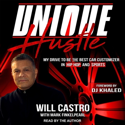 Unique Hustle: My Drive to Be the Best Car Customizer in Hip Hop and Sports - Khaled, Dj (Contributions by), and Finkelpearl, Mark (Contributions by), and Castro, Will (Read by)