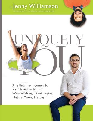 Uniquely You: A Faith-Driven Journey to Your True Identity and Water-Walking, Giant-Slaying, History-Making Destiny - Williamson, Jenny