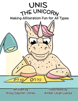 Unis The Unicorn: Read Aloud Books, Books for Early Readers, Making Alliteration Fun! - Gaymer-Jones, Nicky