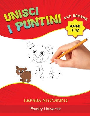 Unisci i puntini per bambini 5-10 anni: Sviluppa la Manualit e la Creativit Artistica del Tuo Bambino . Adatto a Tutti i Bambini in Et Prescolare e Scolare. (IMPARA GIOCANDO!) - Universe, Family