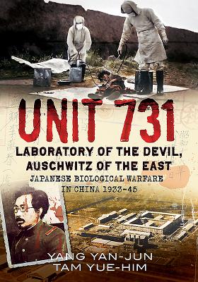 Unit 731: Laboratory of the Devil, Auschwitz of the East (Japanese Biological Warfare in China 1933-45) - Yan-Jun, Yang, and Yue-Him, Tam