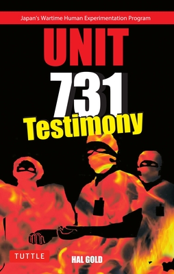 Unit 731 Testimony: Japan's Wartime Human Experimentation Program - Gold, Hal