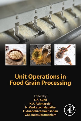 Unit Operations in Food Grain Processing - Sunil, C K (Editor), and Athmaselvi, K a (Editor), and Venkatachalapathy, N (Editor)
