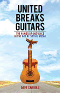 United Breaks Guitars: The Power of One Voice in the Age of Social Media