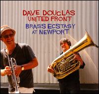 United Front: Brass Ecstasy at Newport - Dave Douglas/Brass Ecstasy