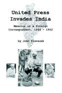 United Press Invades India: Memoirs of a Foreign Correspondent, 1944-1952