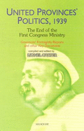 United Provinces' Politics, 1939 -- The End of the First Congress Ministry: Governors' Fortnightly Reports & Other Key Documents - Carter, Lionel, Dr. (Editor)