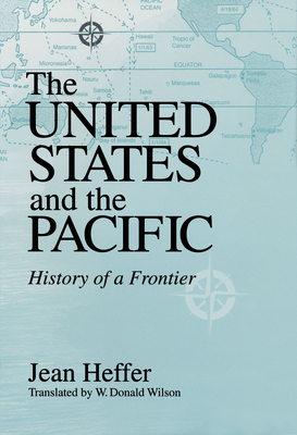 United States and the Pacific: History of a Frontier - Heffer, Jean, and Wilson, W Donald (Translated by)