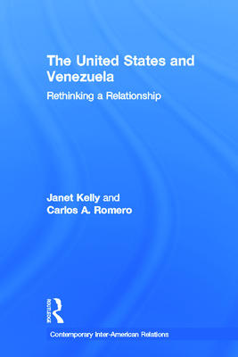 United States and Venezuela: Rethinking a Relationship - Romero, Carlos a, and Kelly, Janet