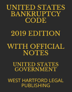 United States Bankruptcy Code 2019 Edition with Official Notes: West Hartford Legal Publishing