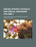 United States Catholic Historical Magazine Volume 1