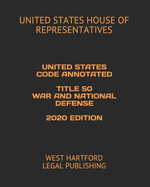 United States Code Annotated Title 50 War and National Defense 2020 Edition: West Hartford Legal Publishing