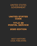 United States Code Title 39 Postal Service 2020 Edition: West Hartford Legal Publishing