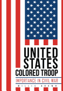 United States Colored Troop: Importance in Civil War