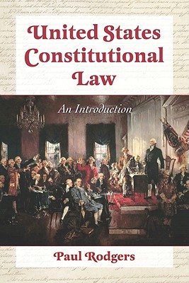 United States Constitutional Law: An Introduction - Rodgers, Paul