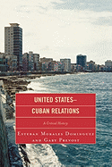 United States-Cuban Relations: A Critical History