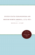 United States Expansionism and British North America, 1775-1871