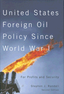 United States Foreign Oil Policy Since World War I: For Profits and Security, Second Edition
