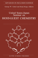 United States-Japan Seminar on Host-Guest Chemistry: Proceedings of the U.S.-Japan Seminar on Host-Guest Chemistry, Miami, Florida, U.S.A, 2-6 November 1987