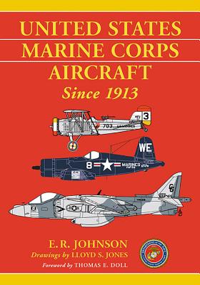 United States Marine Corps Aircraft Since 1913 - Johnson, E.R., and Jones, Lloyd S.