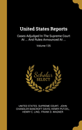 United States Reports: Cases Adjudged In The Supreme Court At ... And Rules Announced At ...; Volume 135