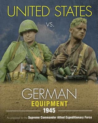 United States vs. German Equipment 1945 - Feist, Uwe (Editor)