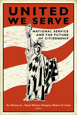 United We Serve: National Service and the Future of Citizenship - Dionne, E J, Jr. (Editor), and Drogosz, Kayla Meltzer (Editor), and Litan, Robert E (Editor)