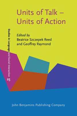Units of Talk - Units of Action - Szczepek Reed, Beatrice (Editor), and Raymond, Geoffrey (Editor)