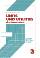 Units Und Utilities F?r Turbo Pascal: Die Professionelle Toolbox F?r Die Softwareentwicklung Unter Turbo Pascal AB Version 6.0