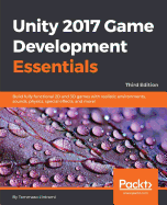 Unity 2017 Game Development Essentials, Third Edition