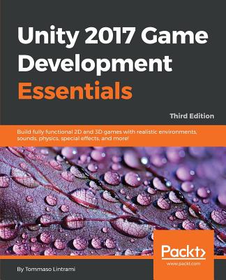 Unity 2017 Game Development Essentials, Third Edition - Lintrami, Tommaso