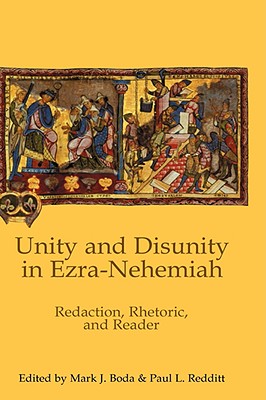 Unity and Disunity in Ezra-Nehemiah: Redaction, Rhetoric, and Reader - Boda, Mark J (Editor), and Redditt, Paul L (Editor)