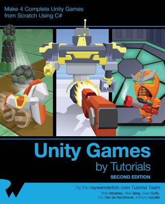 Unity Games by Tutorials Second Edition: Make 4 Complete Unity Games from Scratch Using C# - Raywenderlich Com Team, and Moakley, Brian, and Berg, Mike