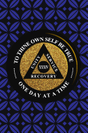 Unity Service Recovery. To Thine Own Self Be True 34: 6x9 Blank Lined Matte Paperback College-Ruled Notebook Journal 120 Pages (60 Sheets) AA Friends Of Bill. One Day At A Time